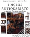 I mobili di antiquariato. Restauro e manutenzione libro