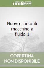 Nuovo corso di macchine a fluido 1 libro