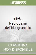 Illità. Neologismi dell'ideogranchio libro