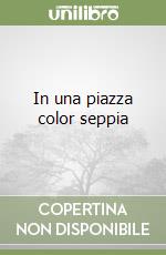 In una piazza color seppia