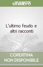 L'ultimo feudo e altri racconti libro