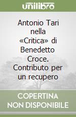 Antonio Tari nella «Critica» di Benedetto Croce. Contributo per un recupero libro