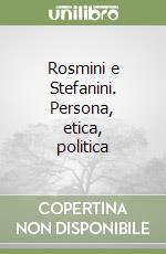 Rosmini e Stefanini. Persona, etica, politica