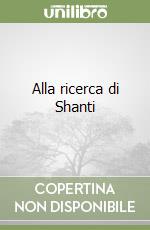 Alla ricerca di Shanti libro