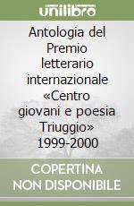 Antologia del Premio letterario internazionale «Centro giovani e poesia Triuggio» 1999-2000 libro