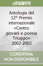 Antologia del 12° Premio internazionale «Centro giovani e poesia Triuggio» 2002-2003 libro