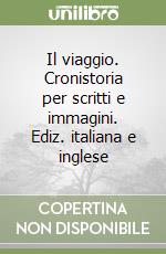 Il viaggio. Cronistoria per scritti e immagini. Ediz. italiana e inglese