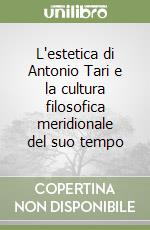 L'estetica di Antonio Tari e la cultura filosofica meridionale del suo tempo libro