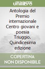 Antologia del Premio internazionale Centro giovani e poesia Triuggio. Quindicesima edizione libro