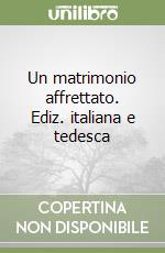 Un matrimonio affrettato. Ediz. italiana e tedesca libro