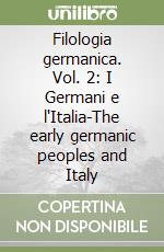 Filologia germanica. Vol. 2: I Germani e l'Italia-The early germanic peoples and Italy libro