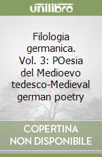 Filologia germanica. Vol. 3: POesia del Medioevo tedesco-Medieval german poetry libro