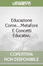 Educazione Come...Metafore E Concetti Educativi.