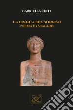 La lingua del sorriso. Poema da viaggio libro