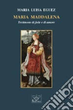 Maria Maddalena. Testimone di fede e di amore libro