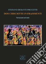 Don Chisciotte in frammenti. Variazioni sul mito libro