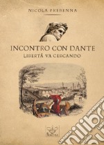 Incontro con Dante. Libertà va cercando libro