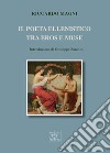 Il poeta ellenistico tra Eros e Muse libro