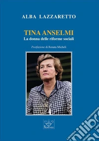 Tina Anselmi. La donna delle riforme sociali libro