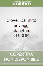 Giove. Dal mito ai viaggi planetari. CD-ROM libro