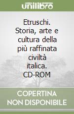 Etruschi. Storia, arte e cultura della più raffinata civiltà italica. CD-ROM libro