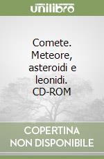 Comete. Meteore, asteroidi e leonidi. CD-ROM libro