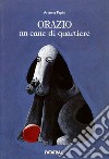 Orazio, un cane di quartiere libro