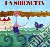 La sirenetta. Ediz. illustrata libro