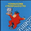 Tommasone cyberpoliziotto. Per viaggiare sicuri nel Cyberspazio libro