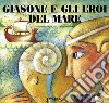 Giasone e gli eroi del mare. Ediz. illustrata libro