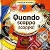 Quando scappa scappa! Un libro che puzza dall'inizio alla fine.... Ediz. illustrata libro