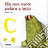 Elìa non vuole andare a letto libro di Gorni Roberta