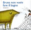 Bruna non vuole fare il bagno libro di Gorni Roberta