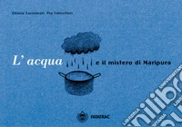 L'acqua e il mistero di Maripura libro