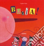 Bugia! Ediz. illustrata libro