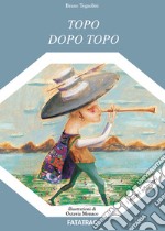 Topo dopo topo. Ediz. illustrata