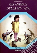 Gli animali della mia vita. Ediz. illustrata libro