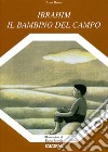 Ibrahim il bambino del campo. Ediz. illustrata libro