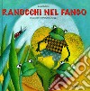 Ranocchi nel fango. Ediz. illustrata libro