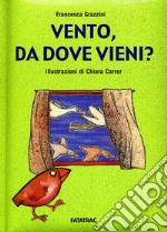 Vento, da dove vieni? Ediz. illustrata libro