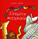 L'oggetto misterioso. Ediz. illustrata