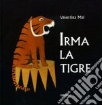 Irma la tigre. Ediz. illustrata libro