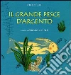 Il grande pesce d'argento. Ediz. illustrata libro
