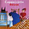 Cappuccetto Rosso. Ediz. illustrata libro