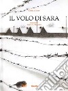 Il volo di Sara. Ediz. illustrata libro