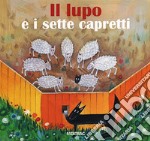 Il lupo e i sette capretti. Ediz. illustrata libro