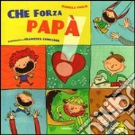 Che forza papà. Ediz. illustrata libro