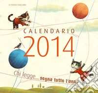 Chi legge... sogna tutto l'anno. Calendario 2014 libro