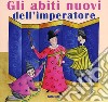 Gli abiti nuovi dell'imperatore. Ediz. illustrata libro