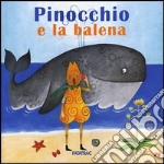 Pinocchio e la balena. Ediz. illustrata libro